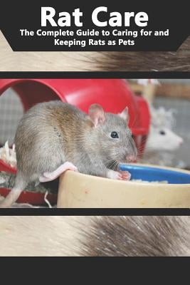 Rat Care: The Complete Guide to Caring for and Keeping Rats as Pets by Jones, Tabitha