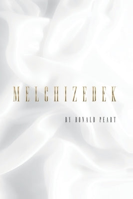 Melchizedek by Peart, Donald a.