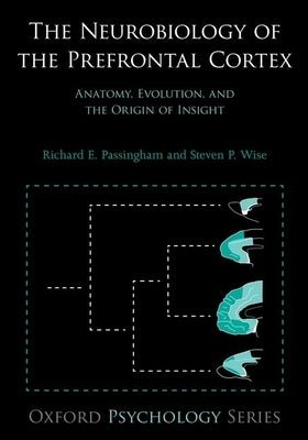 The Neurobiology of the Prefrontal Cortex by Passingham, Richard E.