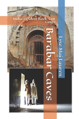 Barabar Caves: India's Oldest Rock-Cut Caves by Lauren, Lyse Mai