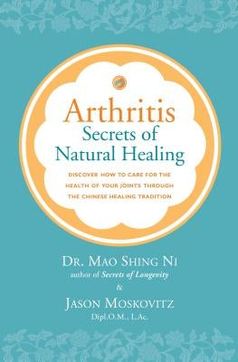 Arthritis: Secrets of Natural Healing by Moskovitz, Jason