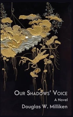 Our Shadows' Voice by Milliken, Douglas W.