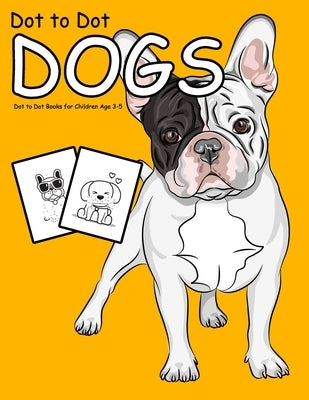 Dot to Dot Dogs: 1-25 Dot to Dot Books for Children Age 3-5 by Marshall, Nick