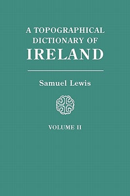 Topographical Dictionary of Ireland. in Two Volumes. Volume II by Lewis, Samuel