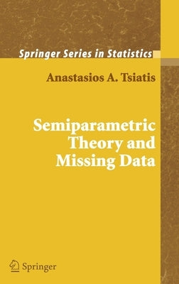 Semiparametric Theory and Missing Data by Tsiatis, Anastasios