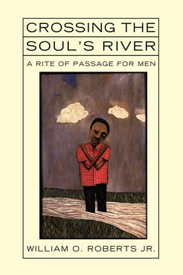 Crossing the Soul's River by Roberts, William O., Jr.