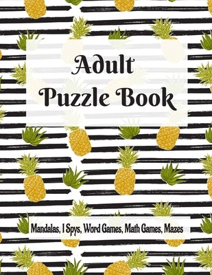 Adult Puzzle Book Mandalas, I Spys, Word Games, Math Games, Mazes: Relaxing Coloring Designs and Anti-Stress Brain Health Activities Puzzle Book by Stark, Ellie
