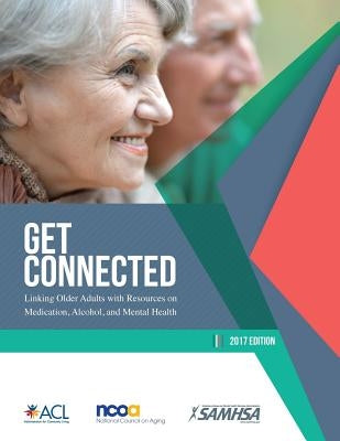 Get Connected - Linking Older Adults With Resources on Medication, Alcohol, and Mental Health by Health Services Administration, Substanc