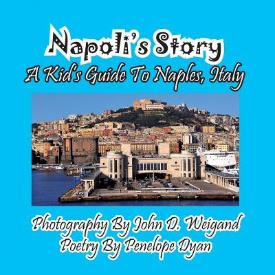 Napoli's Story---A Kid's Guide to Naples, Italy by Weigand, John D.