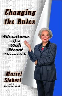 Changing the Rules: Adventures of a Wall Street Maverick by Siebert, Muriel