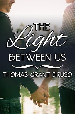 The Light Between Us by Bruso, Thomas Grant