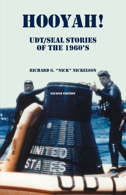 Hooyah! UDT/Seal, Stories of the 1960s: Routine and Offbeat Exploits That Team Members Have Been Talking and Laughing About for Years. Some Are Humoro by Nickellson, Richard G.