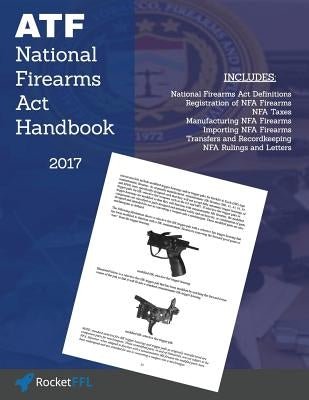 National Firearms ACT (Nfa) Handbook: Nfa Definitions, Procedures, and Rules (Updated for 2017) by Rocketffl