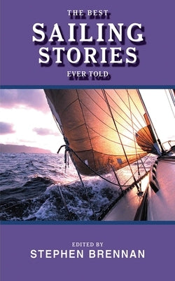 The Best Sailing Stories Ever Told by Brennan, Stephen