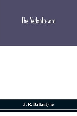 The Vedanta-sara by R. Ballantyne, J.