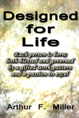 Designed For Life: Hardwired - Empowered - Purposed by Miller Jr, Arthur F.