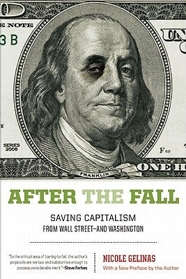 After the Fall: Saving Capitalism from Wall Street-And Washington by Gelinas, Nicole