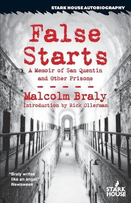 False Starts: A Memoir of San Quentin and Other Prisons by Braly, Malcolm