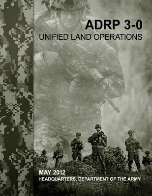 Unified Land Operations (ADRP 3-0) by Army, Department Of the