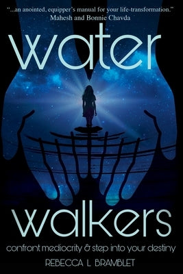 Water Walkers: Confront Mediocrity & Step Into Your Destiny by Bramblet, Rebecca Lynn