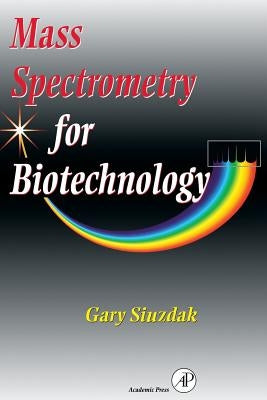 Mass Spectrometry for Biotechnology by Siuzdak, Gary