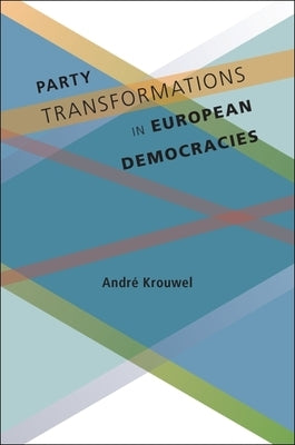 Party Transformations in European Democracies by Krouwel, André
