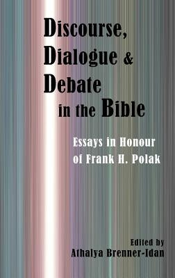Discourse, Dialogue, and Debate in the Bible: Essays in Honour of Frank H. Polak by Brenner-Idan, Athalya