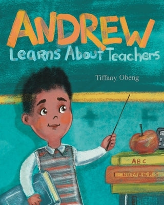 Andrew Learns about Teachers by Obeng, Tiffany