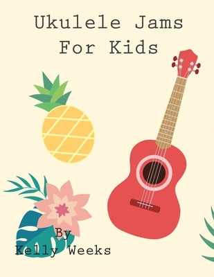 Ukulele Jams For Kids by Weeks, Kelly Gordon