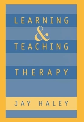 Learning and Teaching Therapy by Haley, Jay