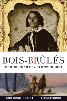 Bois-Brûlés: The Untold Story of the Métis of Western Québec by Bouchard, Michel