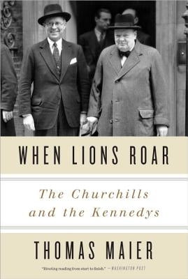 When Lions Roar: The Churchills and the Kennedys by Maier, Thomas
