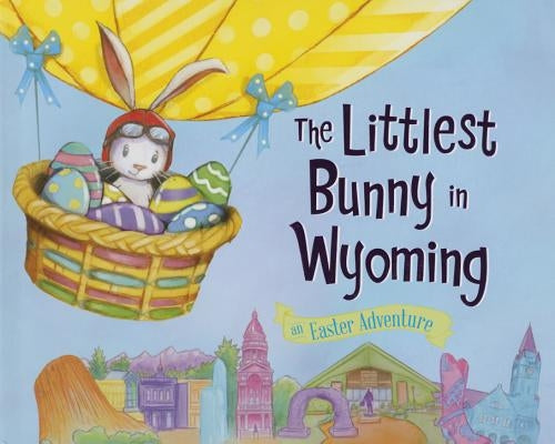 The Littlest Bunny in Wyoming: An Easter Adventure by Jacobs, Lily