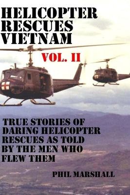 Helicopter Rescues Vietnam Vol II by Marshall, Phil