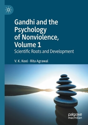 Gandhi and the Psychology of Nonviolence, Volume 1: Scientific Roots and Development by Kool, V. K.