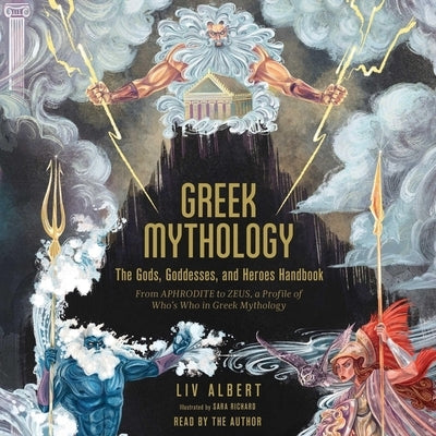 Greek Mythology: The Gods, Goddesses, and Heroes Handbook: From Aphrodite to Zeus, a Profile of Who's Who in Greek Mythology by Albert, LIV