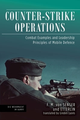 Counter-Strike Operations: Combat Examples and Leadership Principles of Mobile Defence by Von Senger Und Etterlin, F. M.