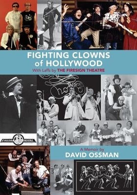 Fighting Clowns of Hollywood: With Laffs by THE FIRESIGN THEATRE by Ossman, David