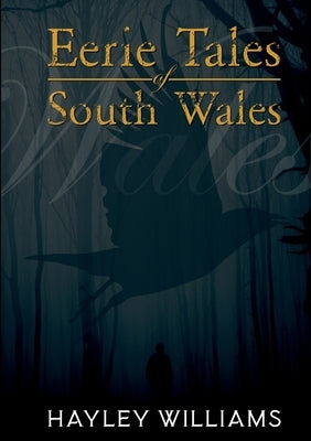Eerie Tales Of South Wales by Williams, Hayley