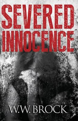 Severed Innocence by Brock, W. W.