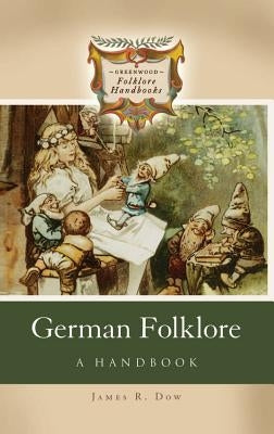 German Folklore: A Handbook by Dow, James R.