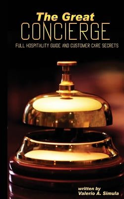 The Great CONCIERGE: Full Hospitality Guide and Customer Care Secrets by Simula, Valerio a.
