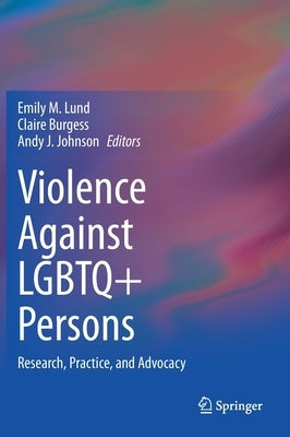 Violence Against LGBTQ+ Persons: Research, Practice, and Advocacy by Lund, Emily M.