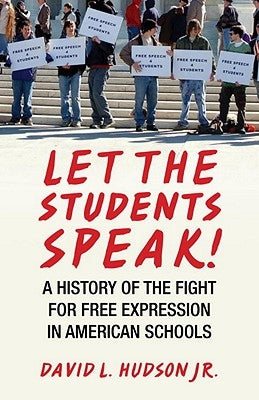 Let the Students Speak!-A History of the Fight for Free Expression in American Schools by Hudson, David L.