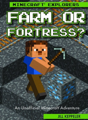 Farm or Fortress?: An Unofficial Minecraft(r) Adventure by Keppeler, Jill