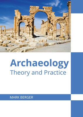 Archaeology: Theory and Practice by Berger, Mark