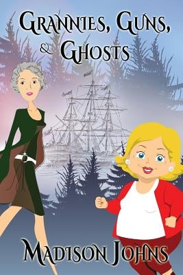 Grannies, Guns and Ghosts: An Agnes Barton Mystery by Johns, Madison