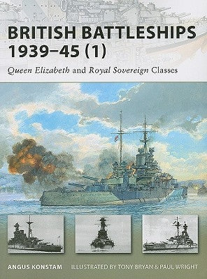 British Battleships 1939-45 (1): Queen Elizabeth and Royal Sovereign Classes by Konstam, Angus