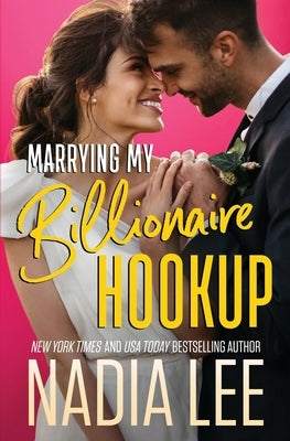 Marrying My Billionaire Hookup by Lee, Nadia