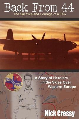 Back From 44: The Sacrifice and Courage of a Few by Cressy, Nick